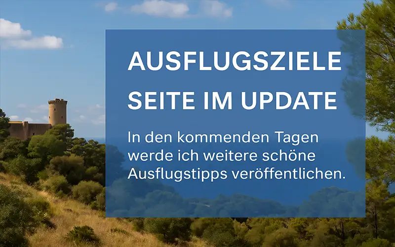 Seite im Update – neue Ausflugstipps folgen bald Seite im Update auf Mallorca Empfehlungen